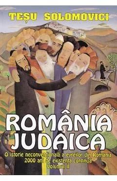 Romania Judaica Vol.2: O istorie neconventionala a evreilor din Romania de Tesu Solomovici