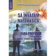 Sa invatam matematica fara profesor. Clasa a 9-a. Profil stiinte ale naturii