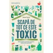 Scapa de tot ce este toxic. Alternative practice pentru reducerea poluarii