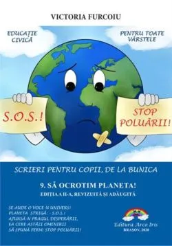 Scrieri pentru copii de la bunica 9: Sa ocrotim planeta! de Victoria Furcoiu