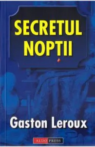 Secretul noptii de Gaston Leroux