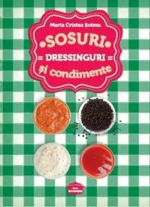 Sosuri, dressinguri si condimente de Maria Cristea Soimu