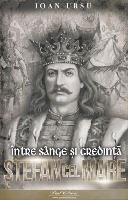 Ștefan cel Mare. Între sânge și credință