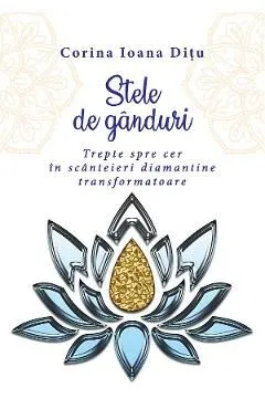 Stele de ganduri. Trepte spre cer in scanteieri diamantine transformatoare de Corina Ioana Ditu