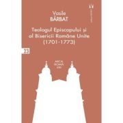 Teologul Episcopului si al Bisericii Romane Unite (1701-1773)