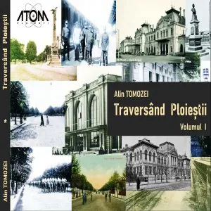 Traversand Ploiestii. Volumul I de Alin Tomozei