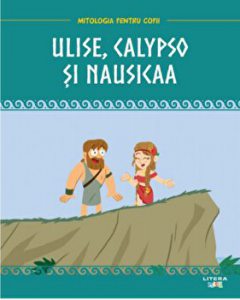 Ulise, Calypso si Nausicaa. Mitologia pentru copii