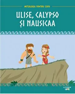 Ulise, Calypso si Nausicaa. Mitologia pentru copii