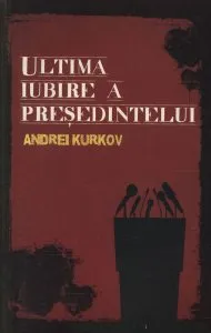 Ultima iubire a presedintelui de Andrei Kurkov