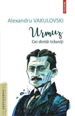Urmuz. Cei dintâi trăzniți de Alexandru Vakulovski