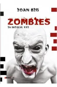 Zombies in secolul XXI de Ioan Big