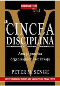 A cincea disciplina. Arta si practica organizatiilor care invata de Peter M. Senge