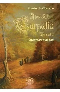 A fost odata in Carpatia Vol.2 de Constantin Ciceovan