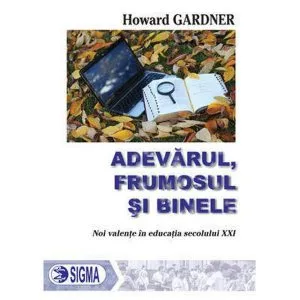 Adevarul, frumosul si binele de Howard Gardner