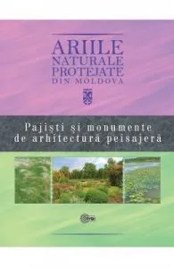 Ariile naturale protejate din Moldova vol.4: Pajisti si monumente de arhitectura peisajera