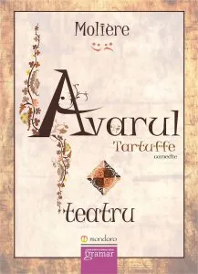 Avarul. Tartuffe - Teatru de Moliere