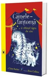 Câinele fantomă și ultimul tigru de circ (vol. 2) de Claire Barker