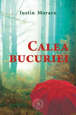 Calea bucuriei de Iustin Moraru