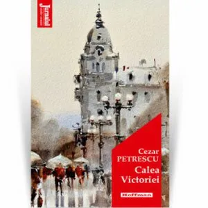 Calea Victoriei - Cezar Petrescu, Editia 2020 de Cezar Petrescu