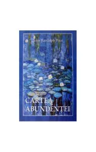 Cartea abundenţei de John Randolph Price