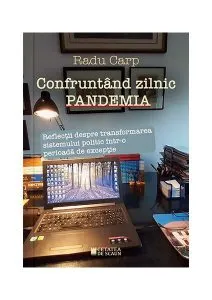 Confruntând zilnic pandemia. Reflecții despre transformarea sistemului politic într-o perioadă de excepție de Radu Carp
