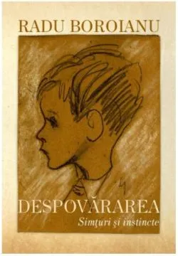 Despovararea. Simturi si instincte. Volumele I II de Radu Boroianu