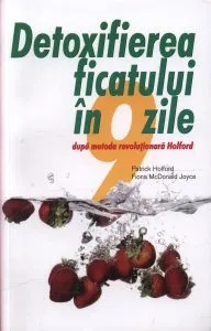 Detoxifierea ficatului in 9 zile. Dupa metoda revolutionara Holford. Editia a III-a de Patrick Holford