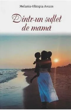 Dintr-un suflet de mama de Melania-olimpia Avram