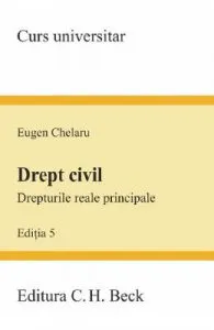 Drept civil. Drepturile reale principale Ed.5 de Eugen Chelaru