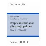 Drept constitutional si institutii politice. Volumul 2. Editia 15 de Ioan Muraru