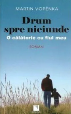 Drum spre niciunde. O călătorie cu fiul meu de Martin Vopenka