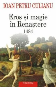 Eros si magie in Renastere. 1484 de Ioan Petru Culianu