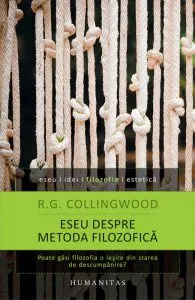 Eseu despre metoda filozofica. Poate gasi filozofia o iesire din starea de descumpanire? de R.G. Collingwood