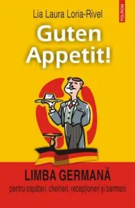 Guten Appetit! Limba germana pentru ospatari, chelneri, receptioneri si barmani