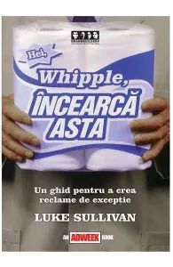 Hei, Whipple, incearca asta de Luke Sullivan
