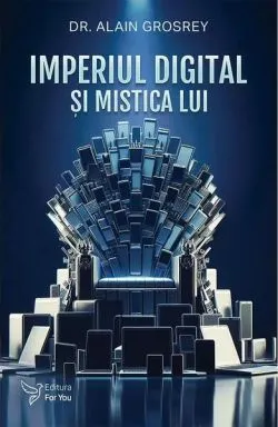 Imperiul digital şi mistica lui de Alain Grosrey