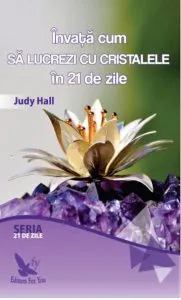 Invata cum sa lucrezi cu cristalele in 21 de zile de Judy Hall