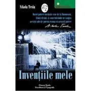 Inventiile mele. Povestea autobiografica a lui Nikola Tesla de Nikola Tesla