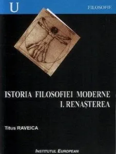 Istoria filosofiei moderne. Renasterea Vol.I de Raveica Titus