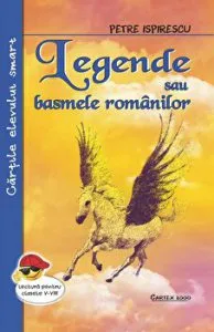Legende sau basmele romanilor. Lectura pentru clasele V-VIII de Petre Ispirescu