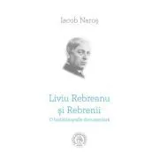 Liviu Rebreanu si Rebrenii. O biobibliografie documentara de Iacob Naros