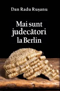 Mai sunt judecatori la Berlin de Dan Radu Ruseanu