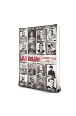 Mari români la răscruce de veacuri (Vol. 2) de Nicolae Petrascu
