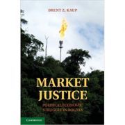Market Justice: Political Economic Struggle in Bolivia