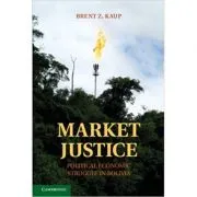 Market Justice: Political Economic Struggle in Bolivia de Brent Z. Kaup