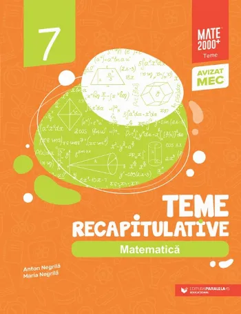 Matematică. Teme recapitulative. Clasa a VII-a de Maria Negrila