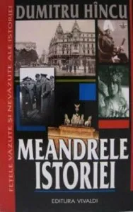 Meandrele istoriei de Dumitru Hincu