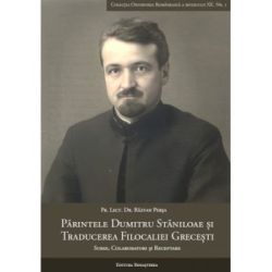 Parintele Dumitru Staniloae si traducerea Filocaliei grecesti. Surse, colaboratori si receptare