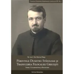 Parintele Dumitru Staniloae si traducerea Filocaliei grecesti. Surse, colaboratori si receptare de Razvan Persa