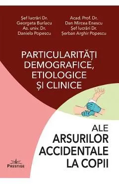 Particularitati demografice, etiologice si clinice ale arsurilor accidentale la copii de Georgeta Burlacu